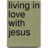 Living in Love with Jesus