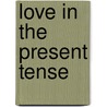 Love in the Present Tense door Morrie Shechtman