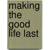 Making the Good Life Last door Michael Schuler