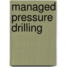 Managed Pressure Drilling door Phd Wilson C. Chin