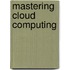 Mastering Cloud Computing