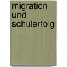 Migration Und Schulerfolg door Amanda Zwahlen
