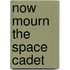 Now Mourn the Space Cadet