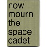 Now Mourn the Space Cadet by Jean-Michel Chabot