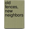 Old Fences, New Neighbors door Peter Decker