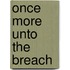 Once More Unto the Breach