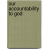 Our Accountability to God door Arthur W. W. Pink