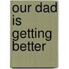 Our Dad Is Getting Better by Anna Rose Silver