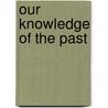 Our Knowledge of the Past door Avizier Tucker