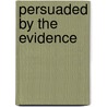 Persuaded by the Evidence by Dennis Sharp