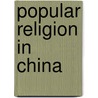Popular Religion in China by Stephan Fuechtwang