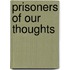 Prisoners of Our Thoughts