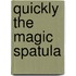 Quickly the Magic Spatula