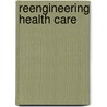 Reengineering Health Care by Jim Champy