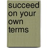 Succeed on Your Own Terms by Patrick Sweeney