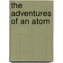 The Adventures of an Atom