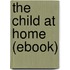 The Child at Home (Ebook)