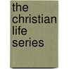 The Christian Life Series by Rayola Kelley