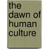 The Dawn of Human Culture