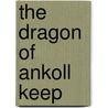 The Dragon of Ankoll Keep door Ks Augustin