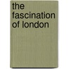 The Fascination of London by Walter Besant