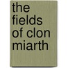 The Fields of Clon Miarth by Samuel Schiller