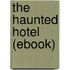The Haunted Hotel (Ebook)