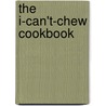 The I-Can't-Chew Cookbook by Randy Wilson