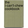The I-Can't-Chew Cookbook by J. Randy Wilson