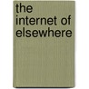The Internet of Elsewhere by Mr. Cyrus Farivar