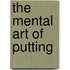 The Mental Art of Putting