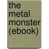 The Metal Monster (Ebook) by Merritt Abraham