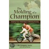 The Molding of a Champion by Dr Gregory Jantz