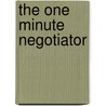 The One Minute Negotiator by George M. Lucas