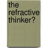 The Refractive Thinker� door Tom Woodruff