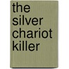 The Silver Chariot Killer door Richard A. Lupoff