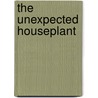 The Unexpected Houseplant door Tovah Martin
