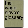 The Wage Slave's Glossary by Joshua Glenn