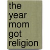 The Year Mom Got Religion door Lee Meyerhoff Hendler