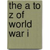 The a to Z of World War I door Ian V. Hogg