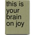 This Is Your Brain on Joy