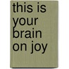 This Is Your Brain on Joy door Earl Henslin