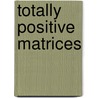 Totally Positive Matrices door Allan Pinkus