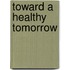 Toward a Healthy Tomorrow