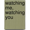 Watching Me, Watching You by Veronica Wilde