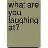 What Are You Laughing At? door Brad Schreiber