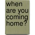 When are You Coming Home?