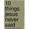 10 Things Jesus Never Said by Will Jr. Davis