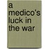 A Medico's Luck in the War
