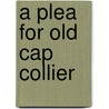A Plea for Old Cap Collier by Irvin Shrewsbury Cobb